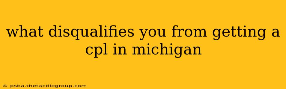 what disqualifies you from getting a cpl in michigan