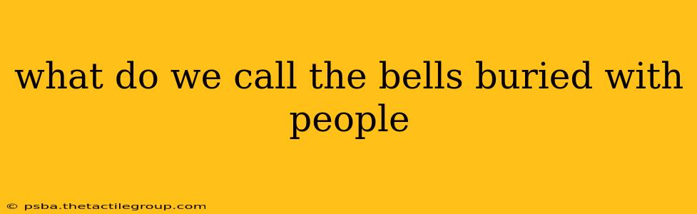 what do we call the bells buried with people