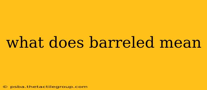 what does barreled mean