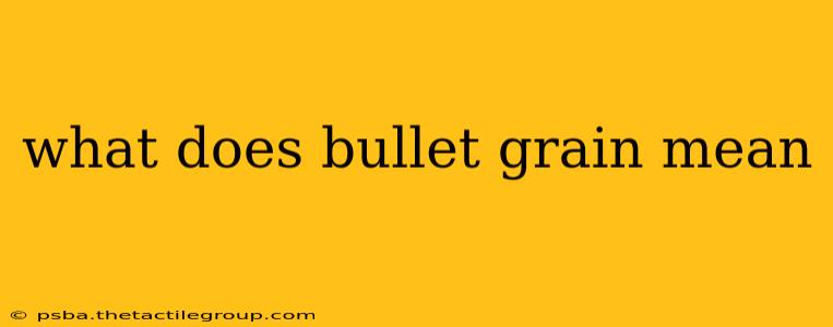 what does bullet grain mean