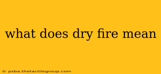 what does dry fire mean