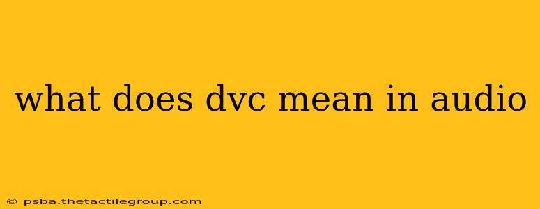 what does dvc mean in audio