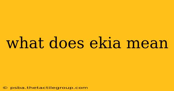 what does ekia mean