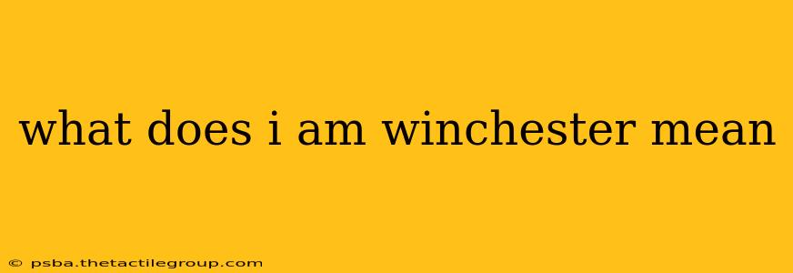 what does i am winchester mean