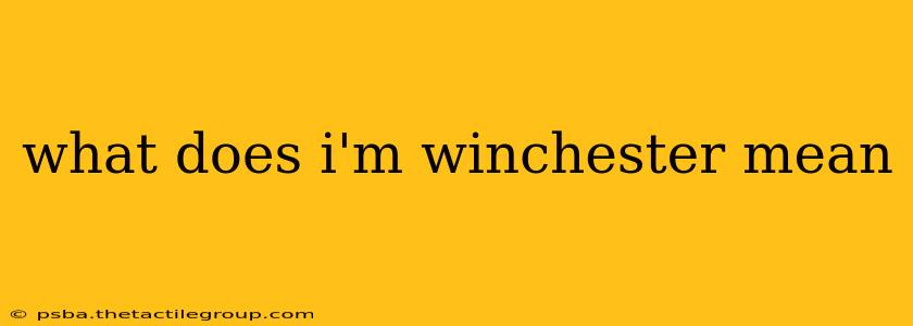 what does i'm winchester mean