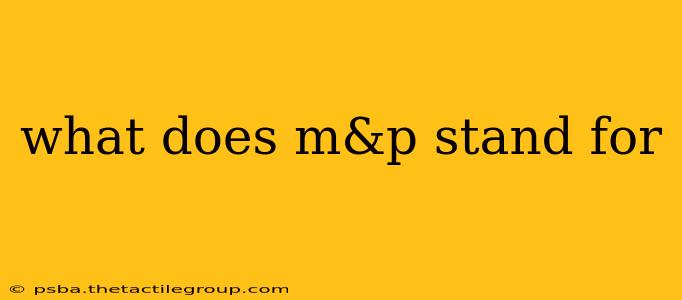 what does m&p stand for