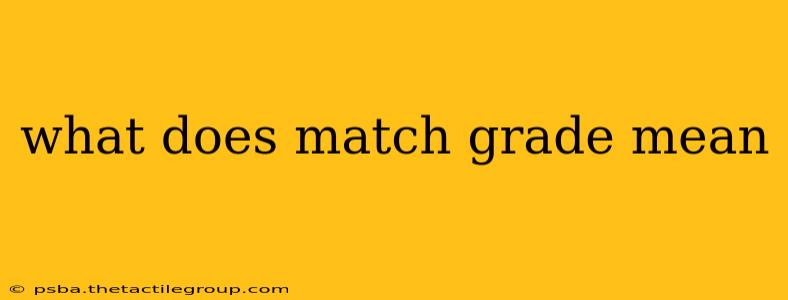 what does match grade mean