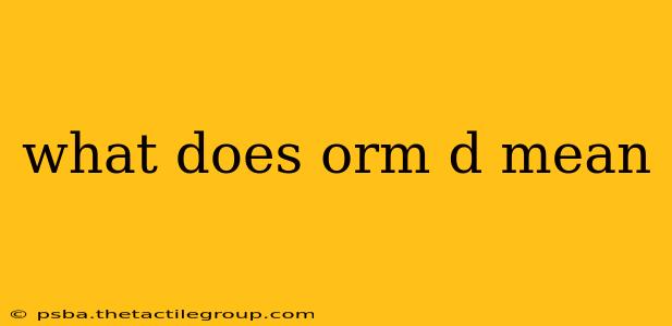 what does orm d mean