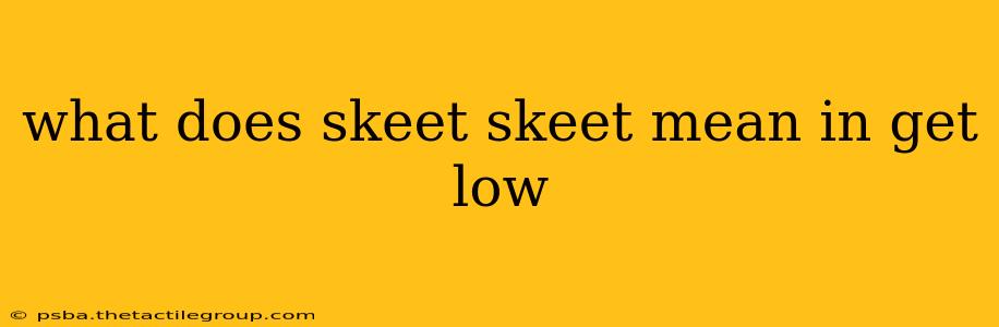 what does skeet skeet mean in get low