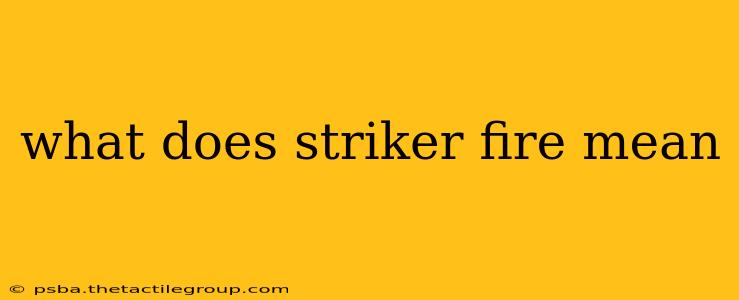 what does striker fire mean