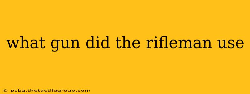 what gun did the rifleman use