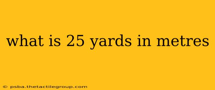 what is 25 yards in metres