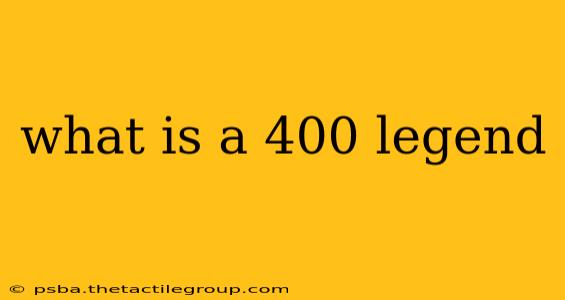 what is a 400 legend