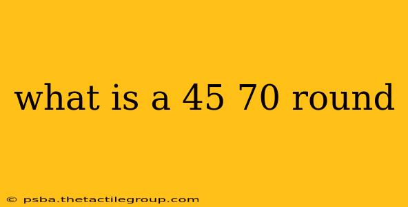 what is a 45 70 round