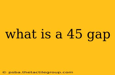 what is a 45 gap