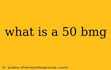 what is a 50 bmg