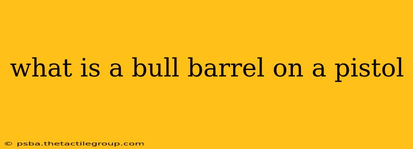 what is a bull barrel on a pistol