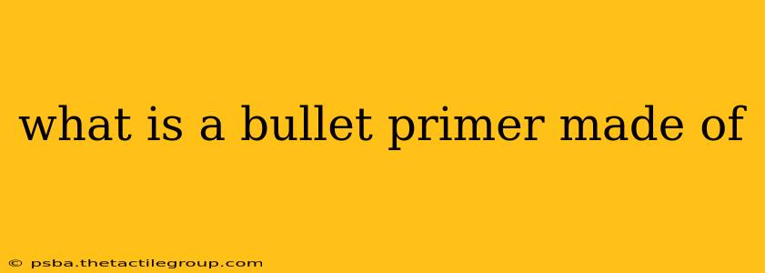 what is a bullet primer made of