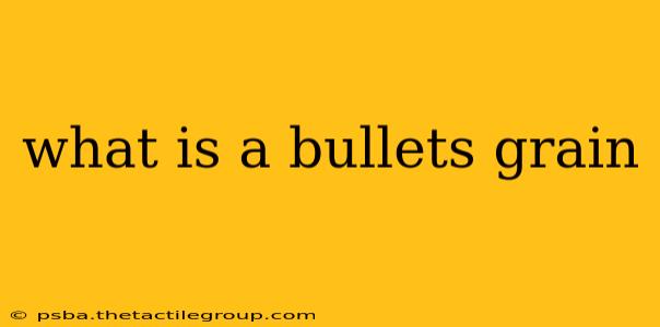 what is a bullets grain