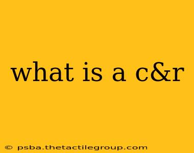 what is a c&r