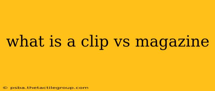 what is a clip vs magazine