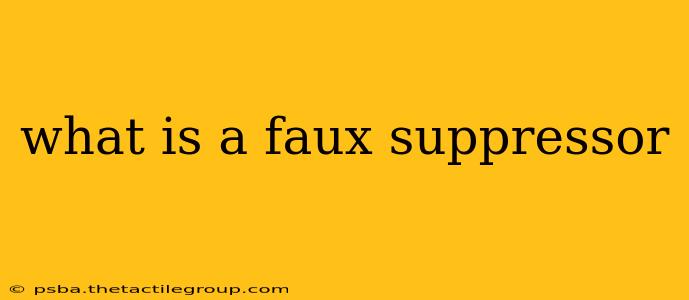 what is a faux suppressor