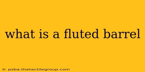 what is a fluted barrel