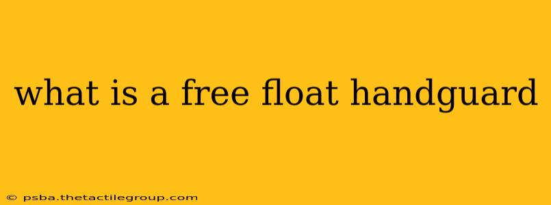 what is a free float handguard