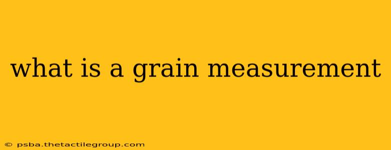 what is a grain measurement