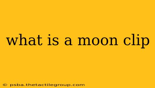 what is a moon clip