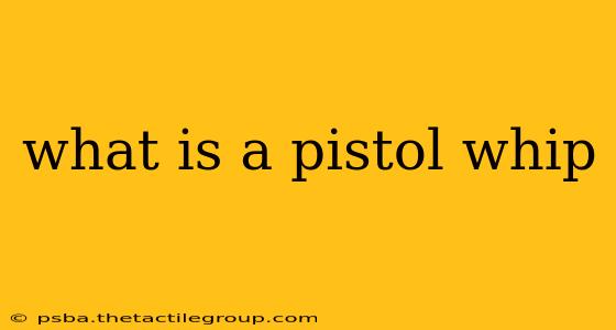 what is a pistol whip