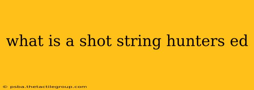 what is a shot string hunters ed