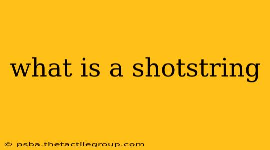 what is a shotstring