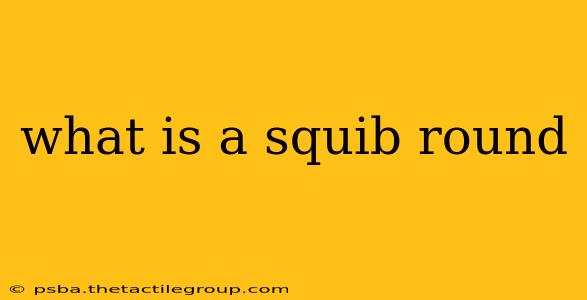 what is a squib round