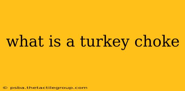 what is a turkey choke