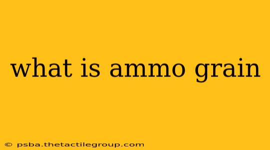 what is ammo grain