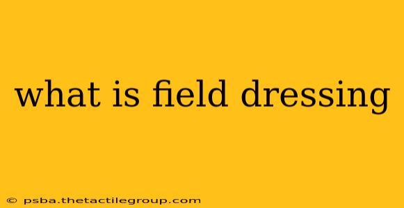 what is field dressing