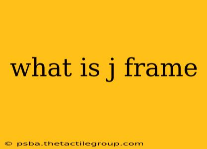 what is j frame