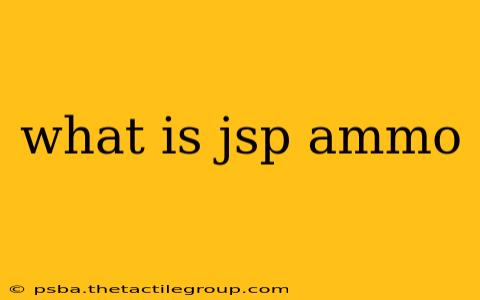 what is jsp ammo