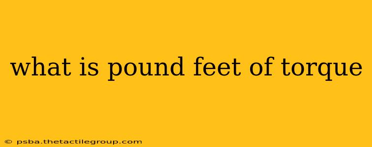 what is pound feet of torque