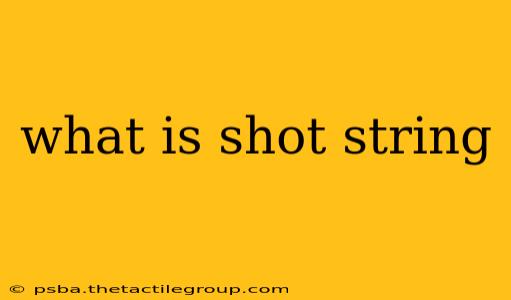 what is shot string