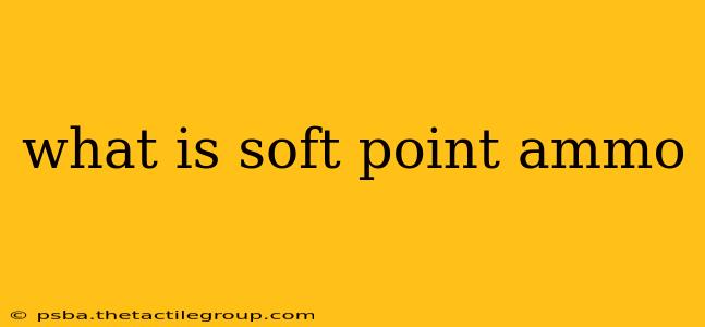 what is soft point ammo