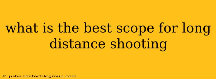 what is the best scope for long distance shooting