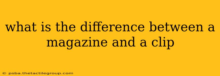 what is the difference between a magazine and a clip