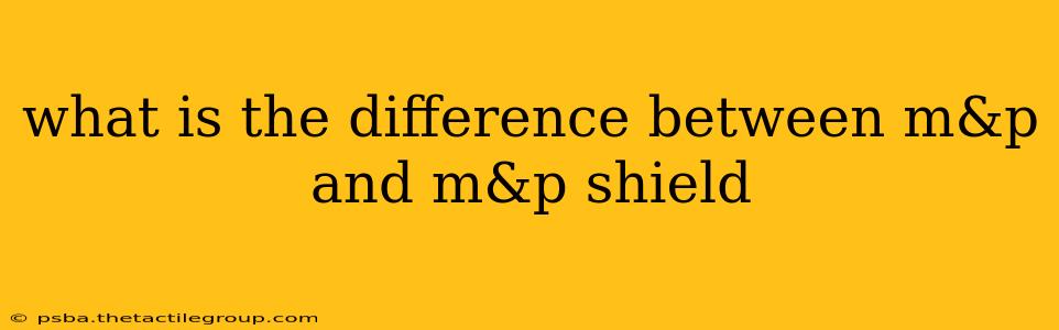 what is the difference between m&p and m&p shield