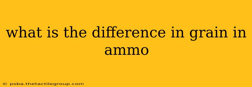 what is the difference in grain in ammo