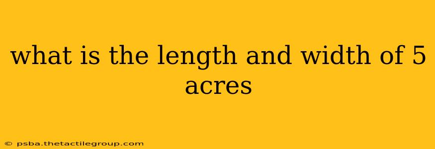 what is the length and width of 5 acres