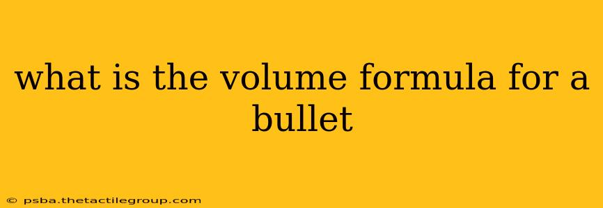 what is the volume formula for a bullet