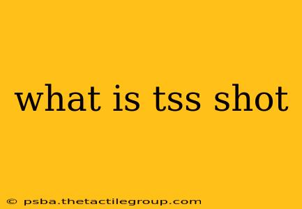 what is tss shot