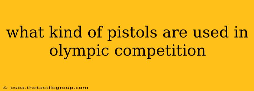 what kind of pistols are used in olympic competition